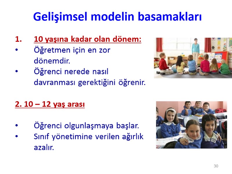 Gelişimsel modelin basamakları 10 yaşına kadar olan dönem:  Öğretmen için en zor dönemdir.